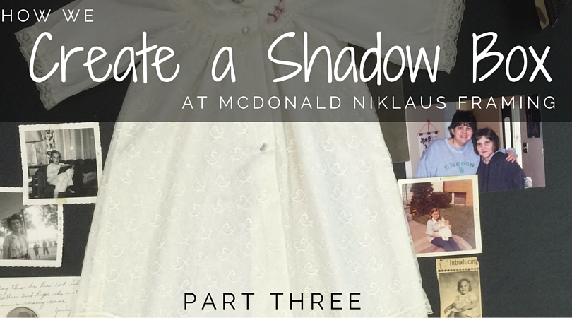 How we create a shadow box: Part 3